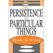 The Persistence of the Particular by Wrong,Dennis, 9780765802729