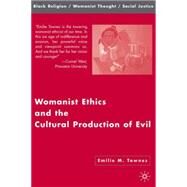 Womanist Ethics And the Cultural Production of Evil by Townes, Emilie M., 9781403972729