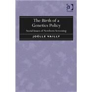 The Birth of a Genetics Policy: Social Issues of Newborn Screening by Vailly,Jodlle, 9781472422729