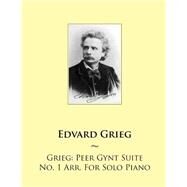 Peer Gynt Suite No. 1 Arr. for Solo Piano by Grieg, Edvard; Samwise Publishing, 9781502422729