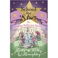 School for Stars: The Missing Ballerina Mystery by Holly Willoughby; Kelly Willoughby, 9781510102729