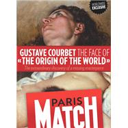 Gustave Courbet, the face of The Origin of the World by Rdaction de Paris Match, 9782357102729