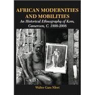 African Modernities and Mobilities by Nkwi, Walter Gam, 9789956762729