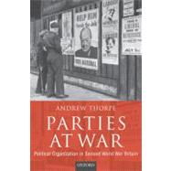 Parties at War Political Organization in Second World War Britain by Thorpe, Andrew, 9780199272730
