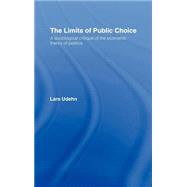 The Limits of Public Choice: A Sociological Critique of the Economic Theory of Politics by Udehn; Lars, 9780415082730