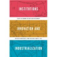 Institutions, Innovation, and Industrialization by Greif, Avner; Kiesling, Lynne; Nye, John V. C., 9780691202730