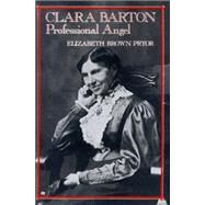 Clara Barton, Professional Angel by Pryor, Elizabeth Brown, 9780812212730