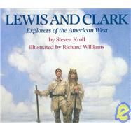 Lewis and Clark Explorers of the American West by Kroll, Steven; Williams, Richard, 9780823412730