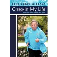 Gibbo-In My Life : Journey of an Englishndash;american Soccer Teacher by Gibbons, Paul Andr, 9781475902730
