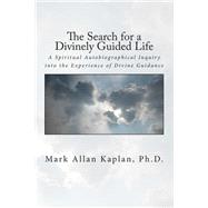 The Search for a Divinely Guided Life by Kaplan, Mark Allan, 9781500882730