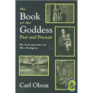 Book of the Goddess Past and Present: An Introduction to Her Religion by Olson, Carl, 9781577662730