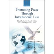Promoting Peace Through International Law by Bailliet, Cecilia Marcela; Larsen, Kjetil Mujezinovic, 9780198722731