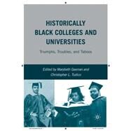 Historically Black Colleges and Universities Triumphs, Troubles, and Taboos by Gasman, Marybeth; Tudico, Christopher L., 9780230602731