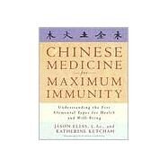 Chinese Medicine for Maximum Immunity Understanding the Five Elemental Types for Health and Well-Being by Elias, Jason; Ketcham, Katherine, 9780609802731