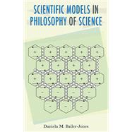 Scientific Models in Philosophy of Science by Bailer-jones, Daniela M., 9780822962731