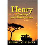 Henry � A Honey Badger and the Illusions of Peacetime by Jacks, Themistocles, 9781098322731