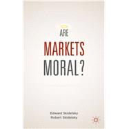 Are Markets Moral? by Skidelsky, Edward; Skidelsky, Robert, 9781137472731