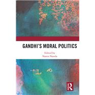 Gandhi's Moral Politics by Nanda; Naren, 9781138082731
