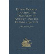 Divers Voyages touching the Discovery of America and the Islands adjacent: Collected and published by Richard Hakluyt, Prebendary of Bristol, in the Year 1582 by Jones,John Winter, 9781409412731
