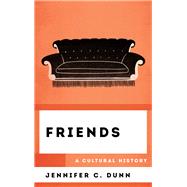 Friends A Cultural History by Dunn, Jennifer C., 9781538112731