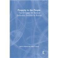 Property to the People: The Struggle for Radical Economic Reform in Russia: The Struggle for Radical Economic Reform in Russia by Nelson; Julie, 9781563242731