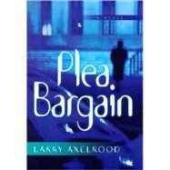 Plea Bargain by Axelrood, Larry, 9781581822731
