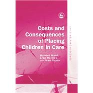 Costs and Consequences of Placing Children in Care by Ward, Harriet; Holmes, Lisa; Soper, Jean; Olsen, Richard, 9781843102731