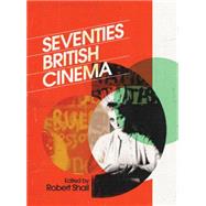 Seventies British Cinema by Shail, Robert, 9781844572731
