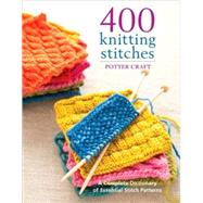 400 Knitting Stitches A...,Potter Craft,9780307462732