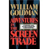 Adventures in the Screen Trade by Goldman, William, 9780446512732