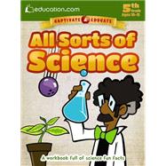 All Sorts of Science A workbook full of science fun facts by Education.com, 9780486802732
