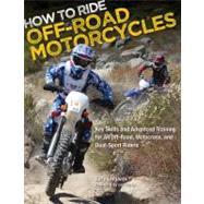 How to Ride Off-Road Motorcycles Key Skills and Advanced Training for All Off-Road, Motocross, and Dual-Sport Riders by LaPlante, Gary; Parks, Lee, 9780760342732