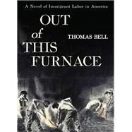 Out of This Furnace by Bell, Thomas, 9780822952732