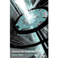 Beyond the Image Machine A History of Visual Technologies by Tomas, David, 9780826462732