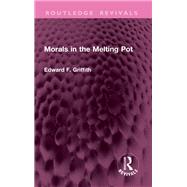 Morals in the Melting Pot by Edward F. Griffith, 9781032802732