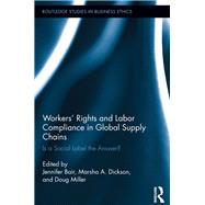 Workers' Rights and Labor Compliance in Global Supply Chains: Is a Social Label the Answer? by Bair; Jennifer, 9781138212732
