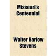 Missouri's Centennial by Stevens, Walter Barlow, 9781154502732
