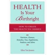 Health Is Your Birthright How to Create the Health You Deserve by TART-JENSEN, ELLEN, 9781587612732