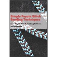 Simple Peyote Stitch Beading Techniques: Easy Peyote Stitch Beading Patterns for Beginners by Jessie Taylor, 9798570832732