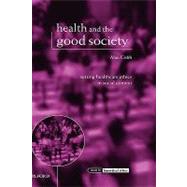 Health and the Good Society Setting Healthcare Ethics in Social Context by Cribb, Alan, 9780199242733