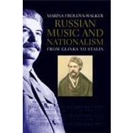 Russian Music and Nationalism : From Glinka to Stalin by Marina Frolova-Walker, 9780300112733