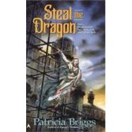 Steal the Dragon by Briggs, Patricia, 9780441002733