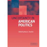Uncertainty in American Politics by Edited by Barry C. Burden, 9780521812733