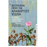 Recovering from the Anabaptist Vision by Roberts, Laura Schmidt; Martens, Paul; Penner, Myron A., 9780567692733
