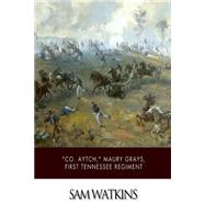 Co. Aytch Maury Grays, First Tennessee Regiment by Watkins, Sam, 9781507882733