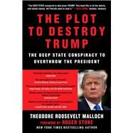 The Plot to Destroy Trump by Malloch, Theodore Roosevelt; Stone, Roger, 9781510752733