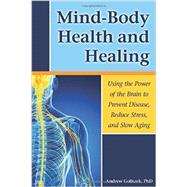 Mind-Body Health and Healing by Goliszek, Andrew, 9781937612733