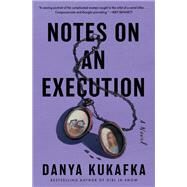 Notes on an Execution by Danya Kukafka, 9780063052734