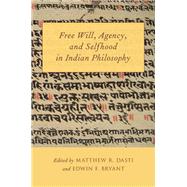 Free Will, Agency, and Selfhood in Indian Philosophy by Dasti, Matthew R.; Bryant, Edwin F., 9780199922734