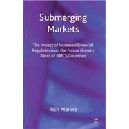 Submerging Markets The Impact of Increased Financial Regulations on the Future Growth Rates of BRICS Countries by Marino, Rich, 9780230362734